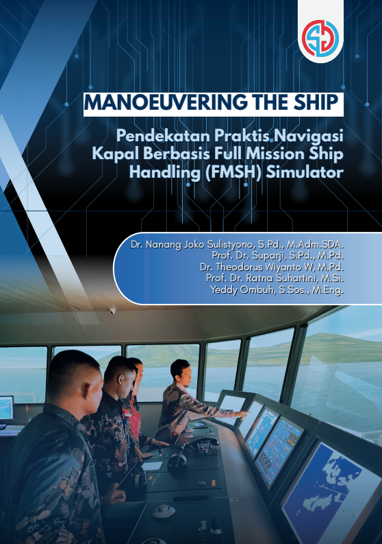 Manoeuvering the Ship Pendekatan Praktis Navigasi Kapal Berbasis Full Mission Ship Handling (FMSH) Simulator
